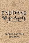 EXPRESSO YOURSELF. COFFEE TASTING J