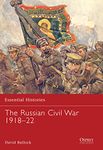 The Russian Civil War 1918-22: No. 69 (Essential Histories)