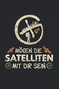 Mögen die Satelliten mit dir sein: Geocache NOTIZBUCH | Format 6x9" (ca. DIN A5) | 120 Seiten Softcover | Punktiert - Punkteraster - Dotted | Schönes Logbuch Geschenk für Cacher die gerne geocachen