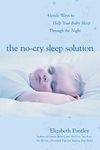 The No-Cry Sleep Solution: Gentle Ways to Help Your Baby Sleep Through the Night: Foreword by William Sears, M.D.