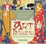 Art Nouveau: Masterworks: Posters, Illustration & Fine Art from the Glamorous Fin de Siècle