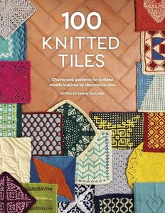 100 Knitted Tiles: Charts and patterns for knitted motifs inspired by decorative tiles