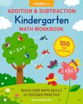 Addition and Subtraction Kindergarten Math Workbook: 100 Fun Activities to Build Core Math Skills with Focused Practice