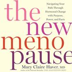 The New Menopause: Navigating Your Path Through Hormonal Change with Purpose, Power, and Facts