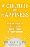 A Culture of Happiness: How to Scale Up Happiness from People to Organizations