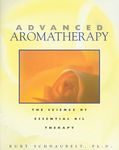 Advanced Aromatherapy: The Science of Essential Oil Therapy