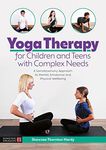 Yoga Therapy for Children and Teens with Complex Needs: A Somatosensory Approach to Mental, Emotional and Physical Wellbeing