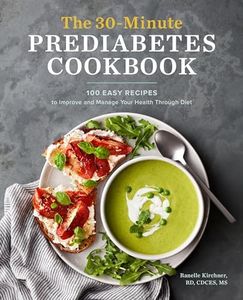 The 30-Minute Prediabetes Cookbook: 100 Easy Recipes to Improve and Manage Your Health through Diet