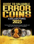 GUIDE TO VALUABLE ERROR COIN COLLECTING: Features 500 High-Resolution Images to Identify and Value Top U.S. Error Coins in Circulation