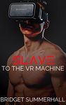 Slave to the VR Machine