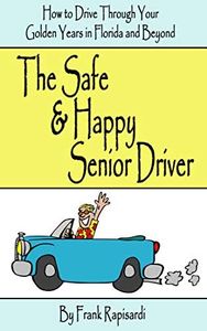 The Safe & Happy Senior Driver: How to Drive Through Your Golden Years in Florida and Beyond