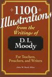 1100 Illustrations from the Writings of D.L. Moody: For Teachers, Preachers, and Writers