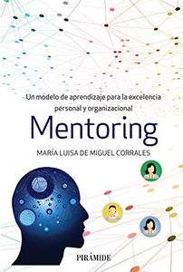 Mentoring: Un modelo de aprendizaje para la excelencia personal y organizacional (Empresa y Gestión)