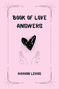 Book of Answers - Ask A Question And Receive Love Answers and Guidance- Love Oracle Decision Making Book