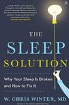 The Sleep Solution: Why Your Sleep is Broken and How To Fix It