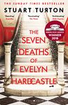 The Seven Deaths of Evelyn Hardcastle: from the bestselling author of The Seven Deaths of Evelyn Hardcastle and The Last Murder at the End of the World