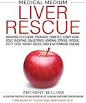 Medical Medium Liver Rescue: Answers to Eczema, Psoriasis, Diabetes, Strep, Acne, Gout, Bloating, Gallstones, Adrenal Stress, Fatigue, Fatty Liver, Weight Issues, SIBO & Autoimmune Disease