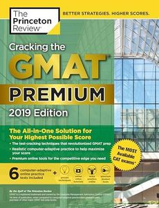Cracking the GMAT Premium Edition with 6 Computer-Adaptive Practice Tests, 2019: The All-in-One Solution for Your Highest Possible Score (Graduate School Test Preparation)