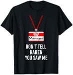 Hello I Am The Manager - Don't Tell Karen You Saw Me Funny T-Shirt