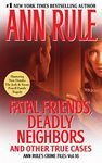 Fatal Friends, Deadly Neighbors: Ann Rule's Crime Files Volume 16