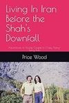 Living In Iran Before the Shah's Downfall: Adventures of Young Couple in Crazy Topsy-Turvy Iran