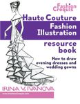 Haute Couture Fashion Illustration Resource Book: How to draw evening dresses and wedding gowns (Fashion Croquis Books)