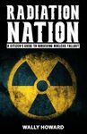 Radiation Nation: A Citizen’s Guide to Surviving Nuclear Fallout