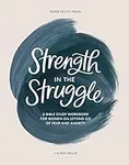 Strength in the Struggle: A Bible S
