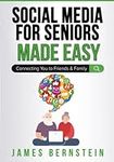 Social Media for Seniors Made Easy: Connecting You to Friends and Family: 2 (Computers for Seniors Made Easy)