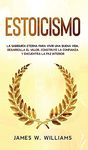 Estoicismo: La sabiduría eterna para vivir una buena vida - Desarrolla el valor, construye la confianza y encuentra la paz interior