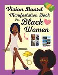 Vision Board Manifestation Book for Black Women: Attract Love, Money, Family & Vacations with this Inspiring DIY Clip Art Book of Images, Graphics and Quotes