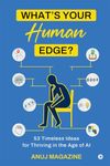 What’s Your Human Edge?: 53 Timeless Ideas for Thriving in the Age of AI