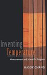 Inventing Temperature: Measurement and Scientific Progress (Oxford Studies in Philosophy of Science)