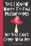 Mushroom Hunting: Wild Mushroom Foraging Logbook Tracking Notebook Gift for Mushroom Lovers,Hunters and Foragers. Record Locations,Quantity,Species,Soil and Weather Conditions,and More