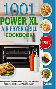 Power XL Air Fryer Grill Cookbook for Beginners 2021: Simple Recipes to Fry, Grill, Bake and Roast for Newbies and Advanced Users