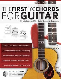 Guitar: The First 100 Chords for Guitar: How to Learn and Play Guitar Chords: The Complete Beginner Guitar Method