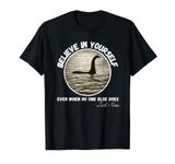 Believe In Yourself Even When No One else Does Fun Loch Ness T-Shirt