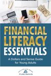 Financial Literacy Essentials: A Dollars and Sense Guide for Young Adults