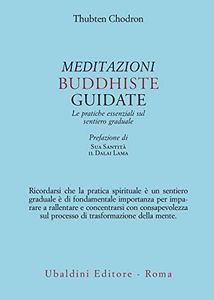 Meditazioni buddhiste guidate. Le pratiche essenziali sul sentiero graduale