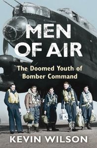 Men Of Air: The Doomed Youth Of Bomber Command (Bomber War Trilogy 2)