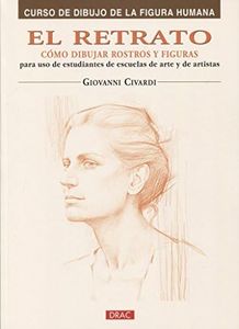EL RETRATO. CÓMO DIBUJAR ROSTROS Y FIGURAS (CURSO DIBUJO DE LA FIGURA HUMANA)