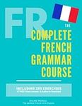 The Complete French Grammar Course: