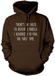 There's No Need to Repeat Yourself - Unisex Hoodie - Sarcastic Sarcasm Slogan Funny Grumpy XL Brown