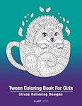 Tween Coloring Book For Girls: Stress Relieving Designs: Colouring Pages For Relaxation, Tweens, Preteens, Ages 8-12 , Detailed Zendoodle Drawings, Calming Art Therapy Activity, Meditation Practice