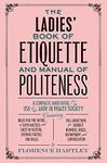 The Ladies' Book of Etiquette and Manual of Politeness