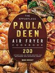 The Effortless Paula Deen Air Fryer Cookbook: 200 Effortless Air Fryer Recipes for Beginners and Advanced Users