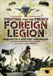 Fighting for the French Foreign Legion: Memoirs of a Scottish Legionnaire