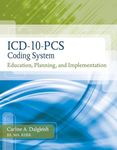 ICD-10-PCs Coding System: Education, Planning and Implementation (Book Only)