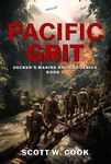 Pacific Grit: A WWII Military Fiction Novel (Decker's Marine Raiders Series Book 3)