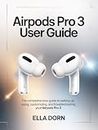 AirPods Pro 3 User Guide : The comprehensive guide to setting up, using, customizing, and troubleshooting your AirPods Pro 3